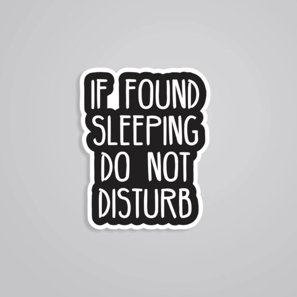 If Found Sleeping Do Not Disturb Witty Stickers If Found Sleeping Do Not Disturb Witty Stickers