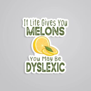 If Life Gives You Melons You May Be Dyslexic Witty Stickers