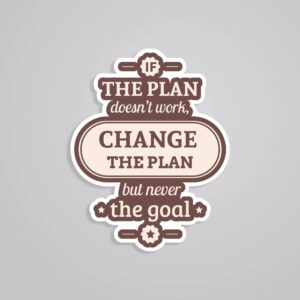 If The Plan Doesnt Work Change The Plan Motivational Stickers