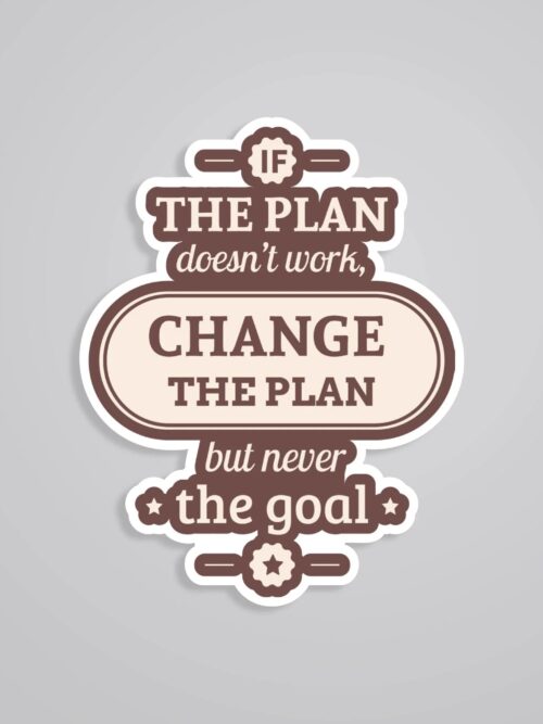 If The Plan Doesnt Work Change The Plan Motivational Stickers
