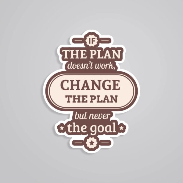 If The Plan Doesnt Work Change The Plan Motivational Stickers