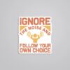 Ignore The Noise Follow Your Own Choice Motivational Stickers