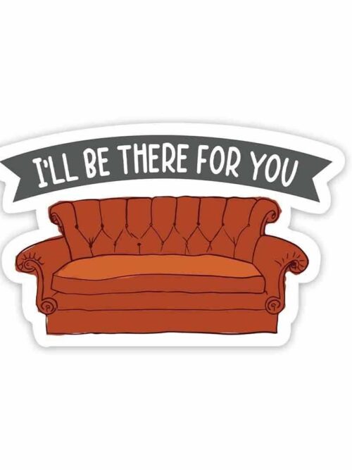 Ill Be There For You Sticker
