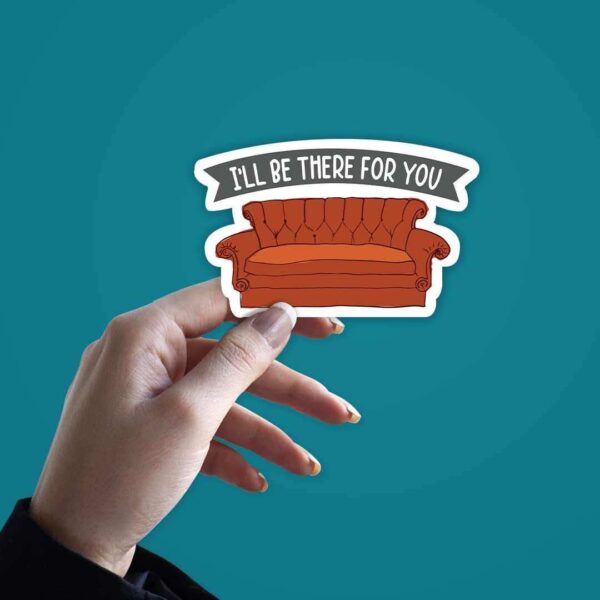 Ill Be There For You Sticker