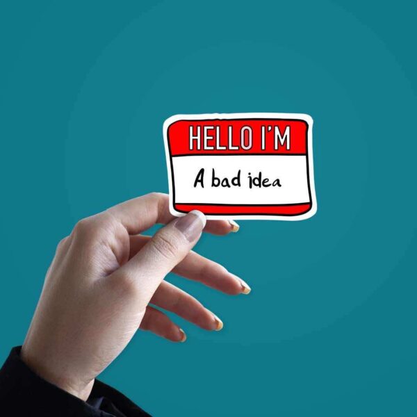 Im Bad Idea Sticker