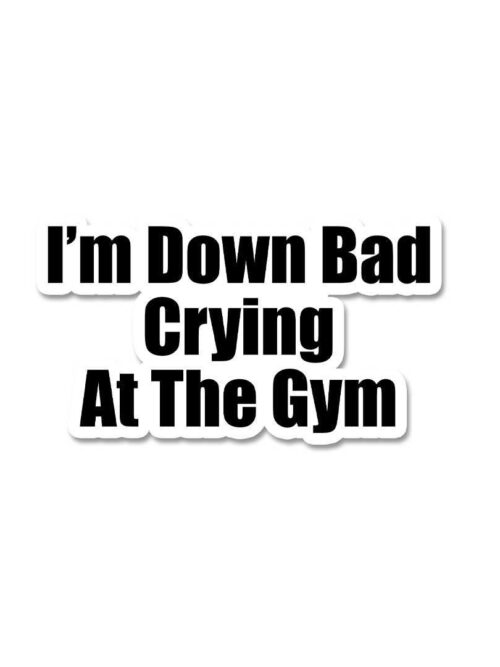 Im Down Bad Crying At The Gym Sticker