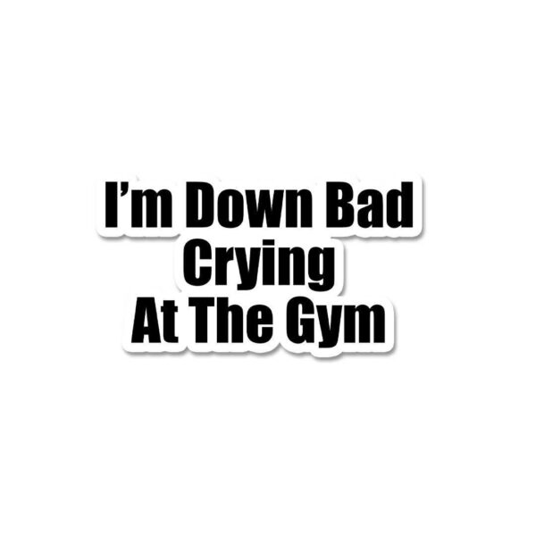 Im Down Bad Crying At The Gym Sticker