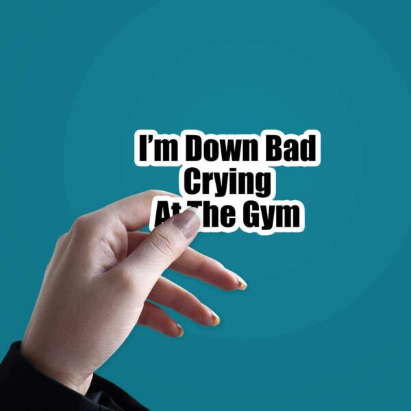 Im Down Bad Crying At The Gym Sticker