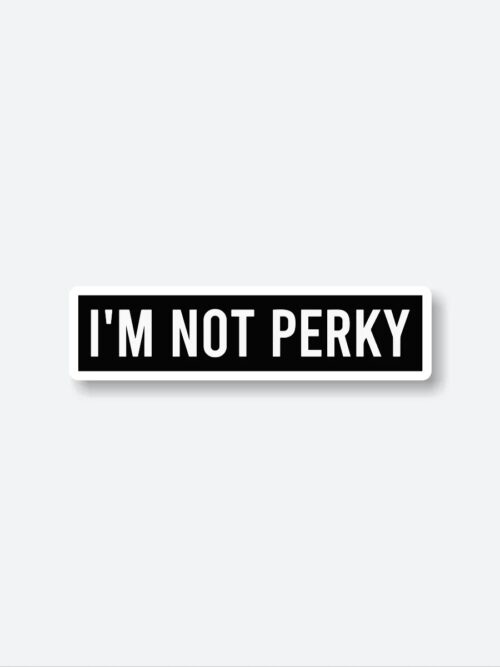 Im Not Perky Sticker