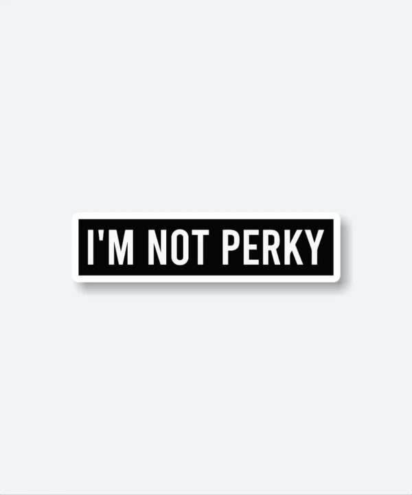Im Not Perky Sticker Im Not Perky Sticker