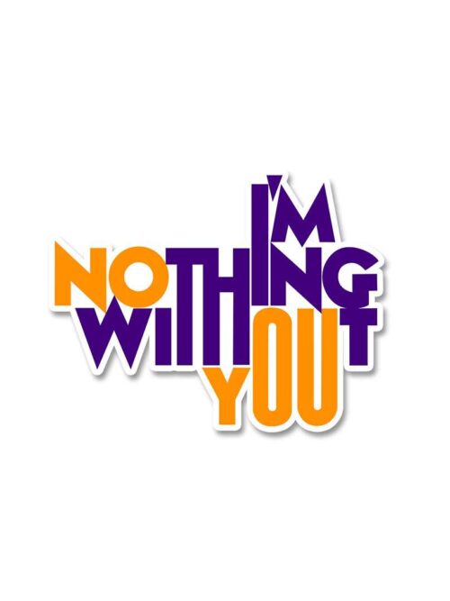 Im Nothing Without You Sticker
