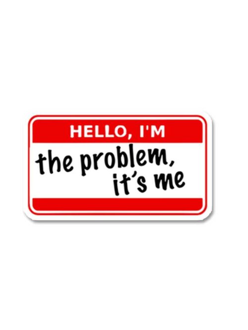 Im The Problem Its Me Sticker