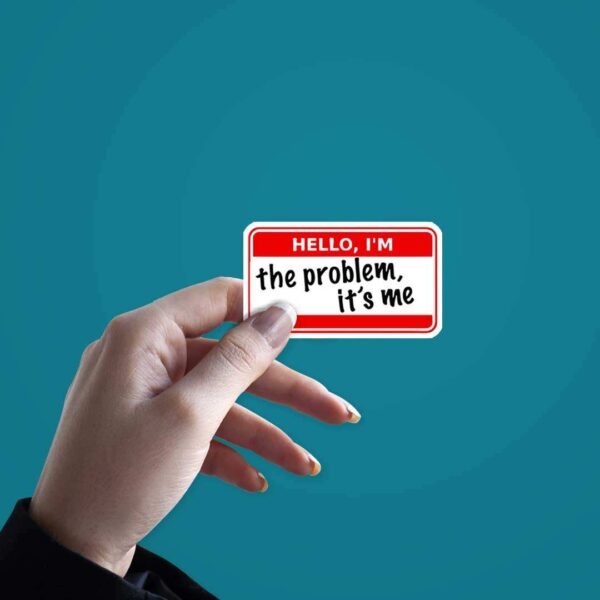 Im The Problem Its Me Sticker