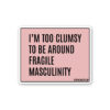 Im Too Clumsy To Be Around Sticker