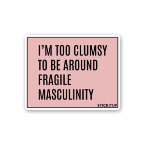 Im Too Clumsy To Be Around Sticker