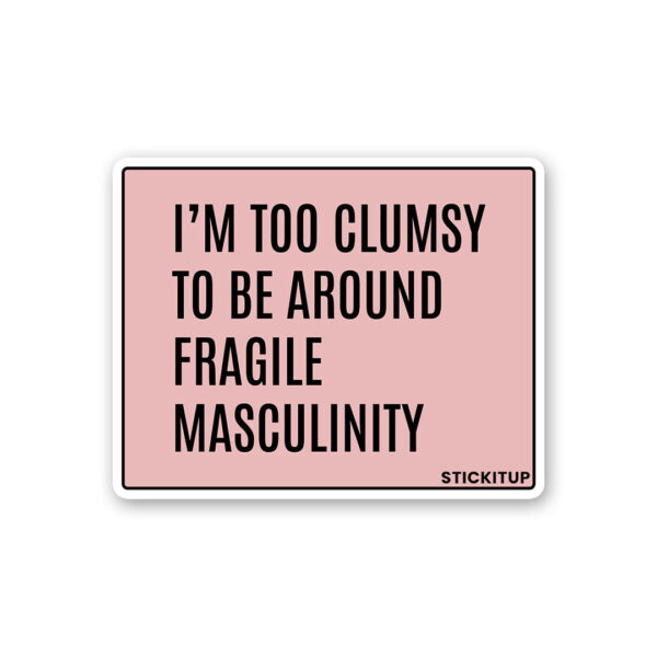 Im Too Clumsy To Be Around Sticker