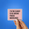 Im Too Clumsy To Be Around Sticker