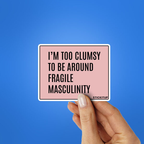 Im Too Clumsy To Be Around Sticker
