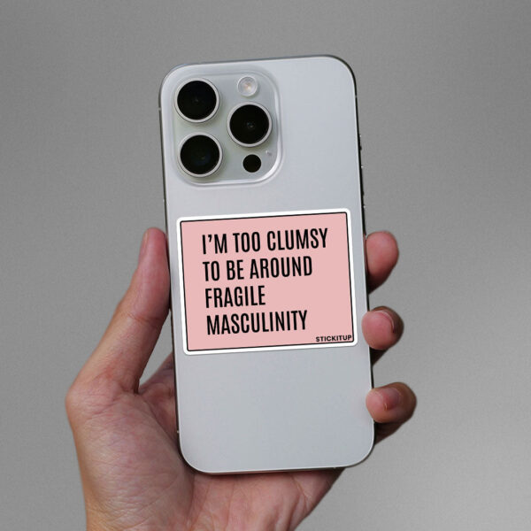 Im Too Clumsy To Be Around Sticker