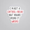 Im Not A Control Freak Witty Stickers