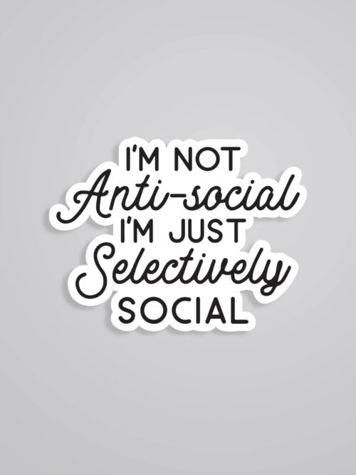 Im Not Antisocial Im Selevtively Social Witty Stickers