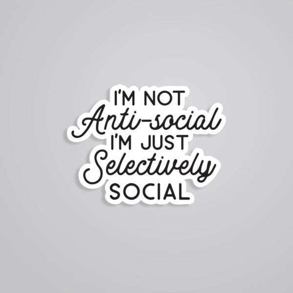 Im Not Antisocial Im Selevtively Social Witty Stickers Im Not Antisocial Im Selevtively Social Witty Stickers