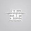 Im Not Superstitious But I Am Little Stitious TV Shows Stickers