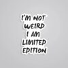 Im Not Weird I Am Limited Edition Witty Stickers