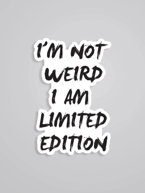 Im Not Weird I Am Limited Edition Witty Stickers