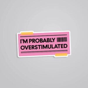 Im Probably Overstimulated Witty Stickers