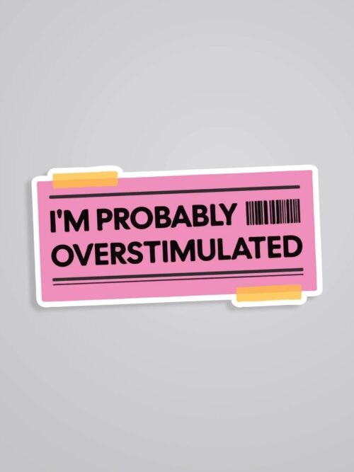 Im Probably Overstimulated Witty Stickers
