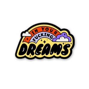 In Your Fucking Dreams Sticker In Your Fucking Dreams Sticker