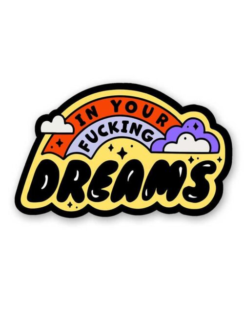 In Your Fucking Dreams Sticker