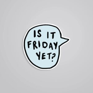 Is It Friday Yet Witty Stickers Is It Friday Yet Witty Stickers