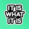 It Is What It Is