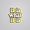 It Is What It Is Witty Stickers