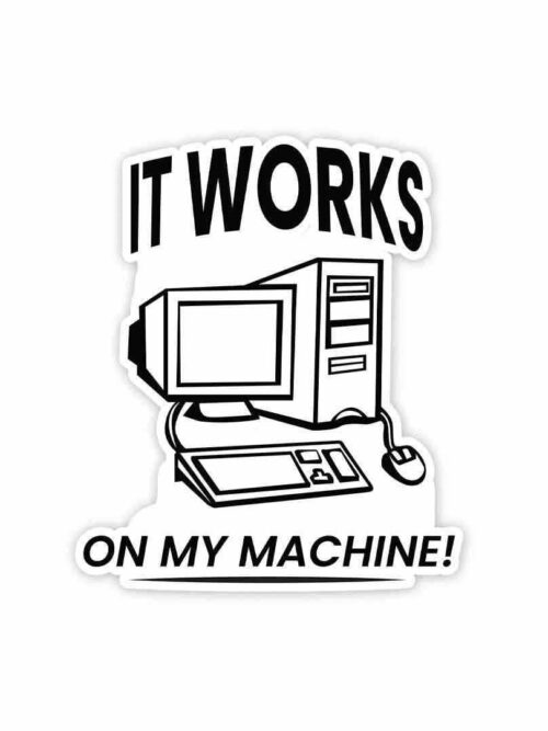 It Works On My Machine Sticker