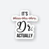 Its Dr Actually Sticker