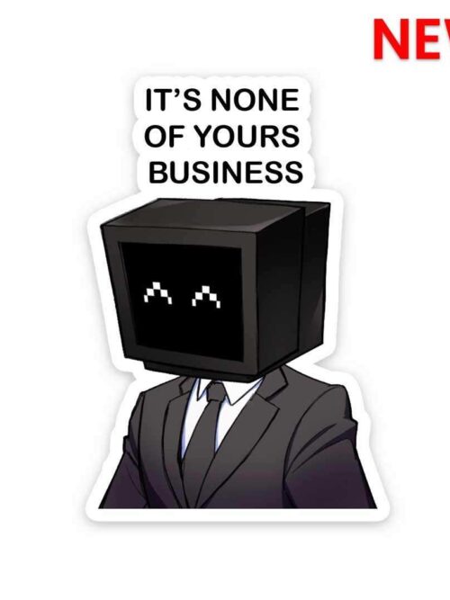 Its None Of Yours Business Sticker
