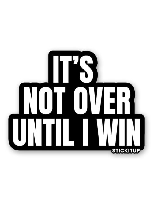 Its Not Over Sticker