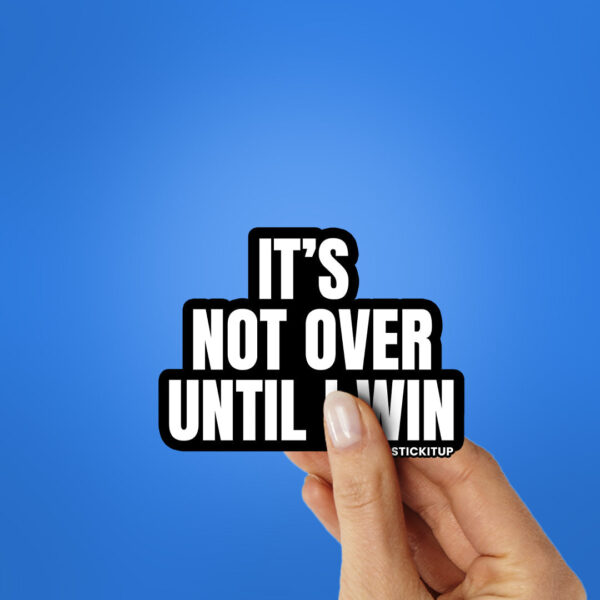 Its Not Over Sticker