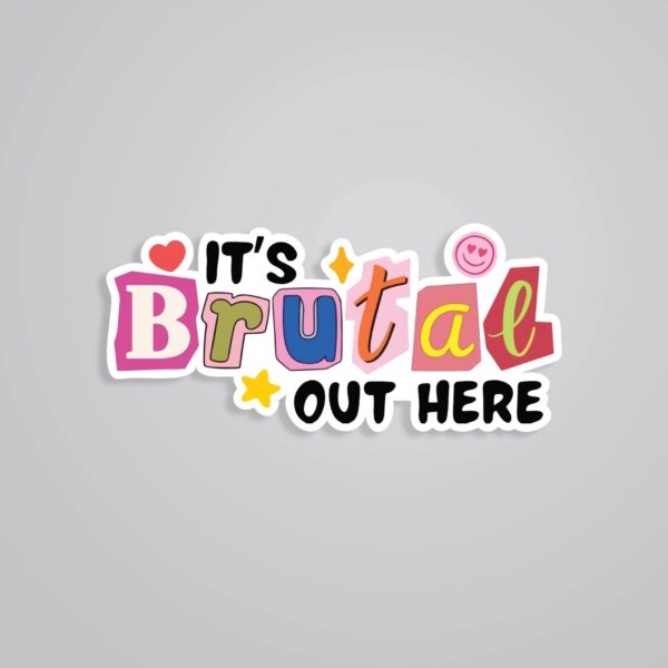 Its Brutal Out Here Witty Stickers Its Brutal Out Here Witty Stickers