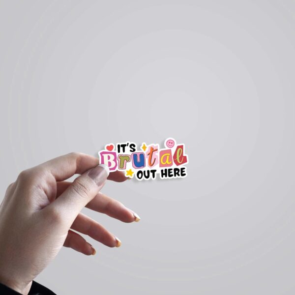 Its Brutal Out Here Witty Stickers Its Brutal Out Here Witty Stickers