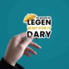 Its Gonna Be Legen Sticker