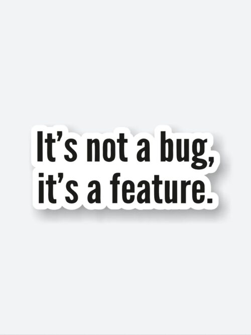 Its Not A Bug Its A Feature Sticker