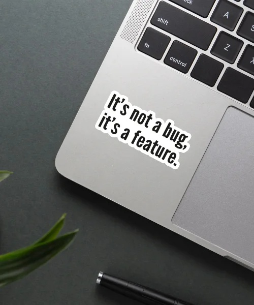Its Not A Bug Its A Feature Sticker