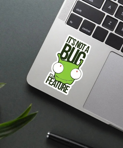 Its Not A Bug Its A Feature