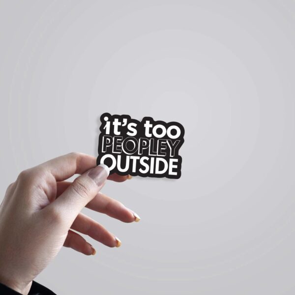 Its Too Peopley Outside Witty Stickers Its Too Peopley Outside Witty Stickers