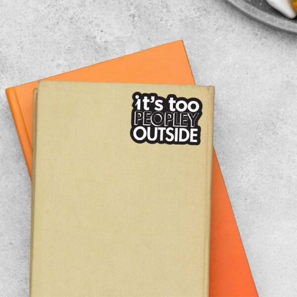 Its Too Peopley Outside Witty Stickers Its Too Peopley Outside Witty Stickers