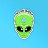 Ive Come In Peace Alien Sticker